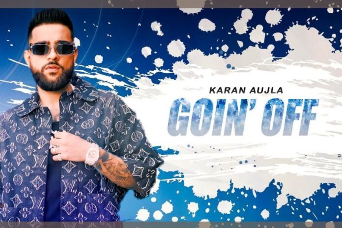 Karan Aujla's Latest Hit 'Goin Off' Sparks Excitement: Official Video Out Now!