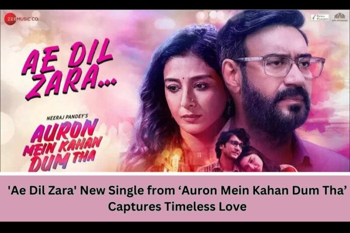 'Ae Dil Zara' New Single from ‘Auron Mein Kahan Dum Tha’ Captures Timeless Love - Out Now!