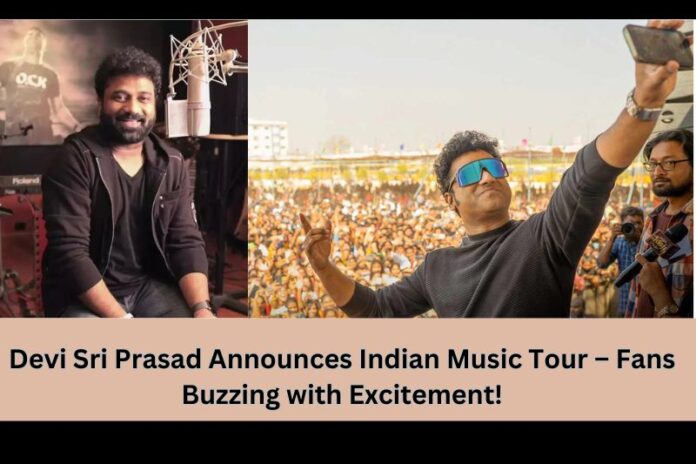 Devi Sri Prasad Announces Indian Music Tour – Fans Buzzing with Excitement!
