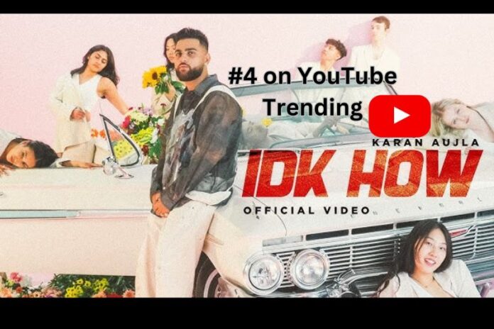Karan Aujla's IDK HOW Soars to #4 on YouTube Trending