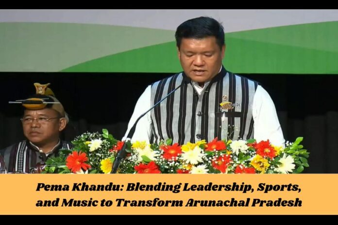 Pema Khandu Blending Leadership, Sports, and Music to Transform Arunachal Pradesh