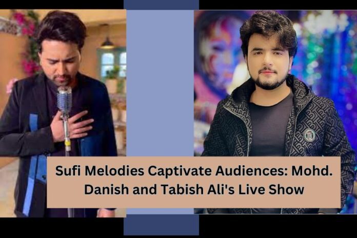 Sufi Melodies Captivate Audiences Mohd. Danish and Tabish Ali's Live Show