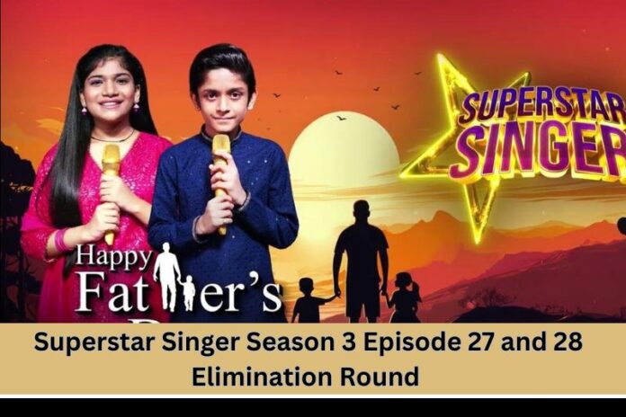 Superstar Singer Season 3 Episode 27 and 28 Elimination Round – Father’s Day Special!!