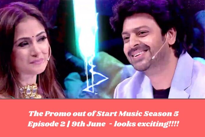 The Promo out of Start Music Season 5 Episode 2 | 9th June - looks exciting!!!!