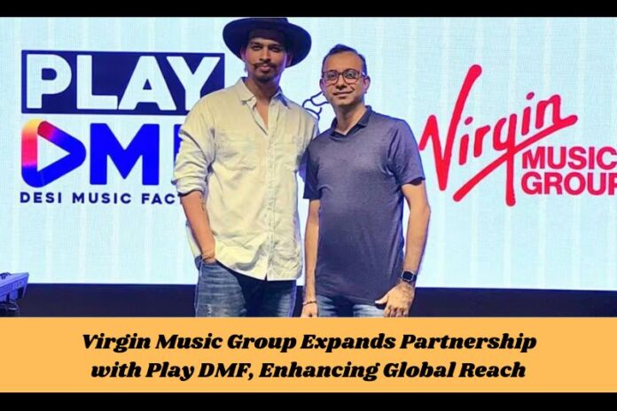 Virgin Music Group Expands Partnership with Play DMF, Enhancing Global Reach