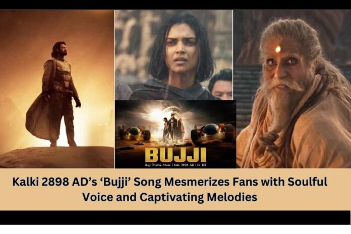 Kalki 2898 AD’s ‘Bujji’ Song Mesmerizes Fans with Soulful Voice and Captivating Melodies