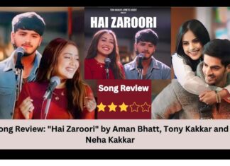 Song Review Hai Zaroori by Aman Bhatt, Tony Kakkar and Neha Kakkar