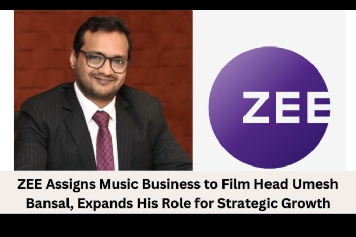 ZEE Assigns Music Business to Film Head Umesh Bansal, Expands His Role for Strategic Growth